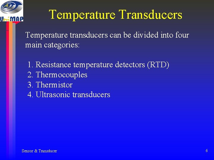 Temperature Transducers Temperature transducers can be divided into four main categories: 1. Resistance temperature Temperature Transducers Temperature transducers can be divided into four main categories: 1. Resistance temperature