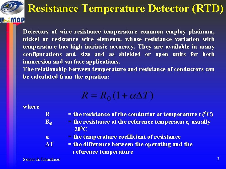 Resistance Temperature Detector (RTD) Detectors of wire resistance temperature common employ platinum, nickel or Resistance Temperature Detector (RTD) Detectors of wire resistance temperature common employ platinum, nickel or