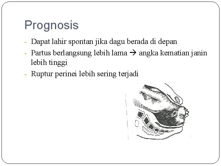 Prognosis - Dapat lahir spontan jika dagu berada di depan - Partus berlangsung lebih