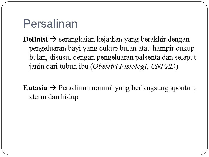 Persalinan Definisi serangkaian kejadian yang berakhir dengan pengeluaran bayi yang cukup bulan atau hampir