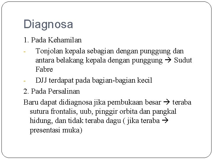 Diagnosa 1. Pada Kehamilan - Tonjolan kepala sebagian dengan punggung dan antara belakang kepala