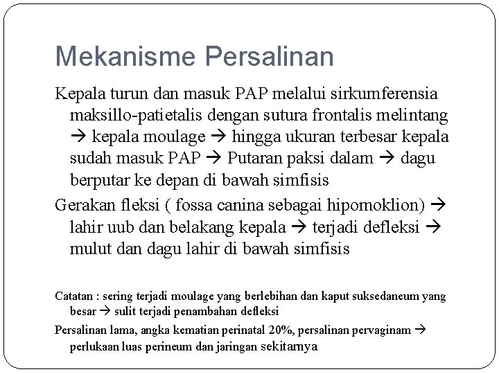 Mekanisme Persalinan Kepala turun dan masuk PAP melalui sirkumferensia maksillo-patietalis dengan sutura frontalis melintang