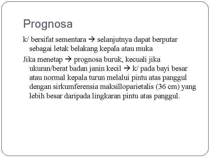 Prognosa k/ bersifat sementara selanjutnya dapat berputar sebagai letak belakang kepala atau muka Jika