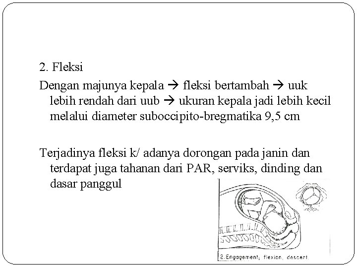 2. Fleksi Dengan majunya kepala fleksi bertambah uuk lebih rendah dari uub ukuran kepala