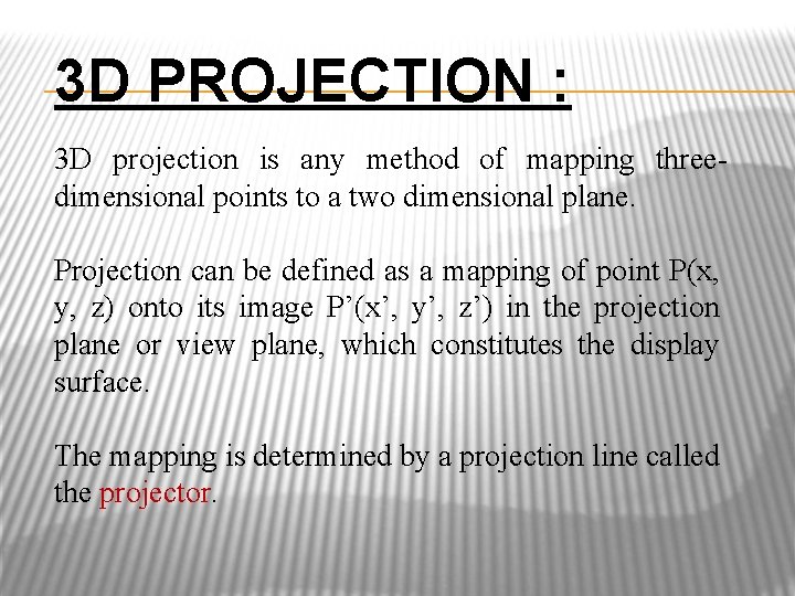 3 D PROJECTION : 3 D projection is any method of mapping threedimensional points