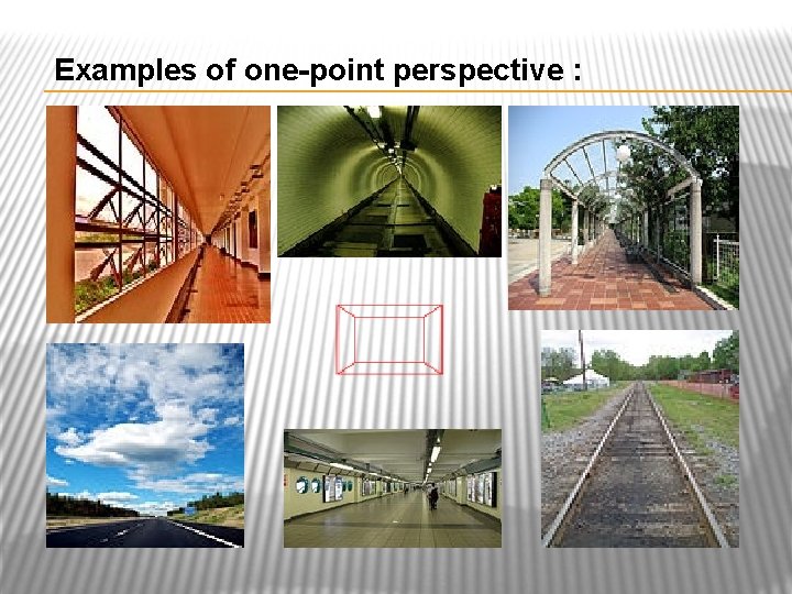 Examples of one-point perspective : 