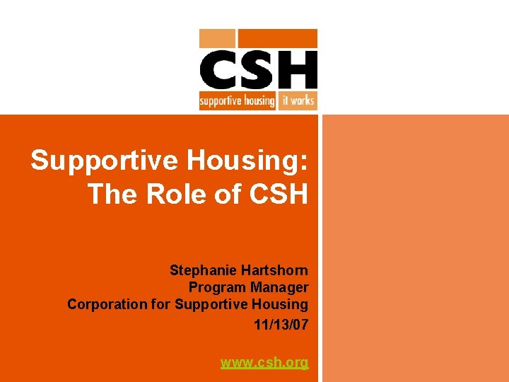 Supportive Housing: The Role of CSH Stephanie Hartshorn Program Manager Corporation for Supportive Housing