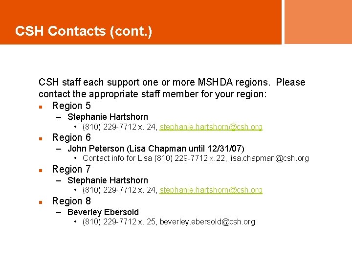 CSH Contacts (cont. ) CSH staff each support one or more MSHDA regions. Please