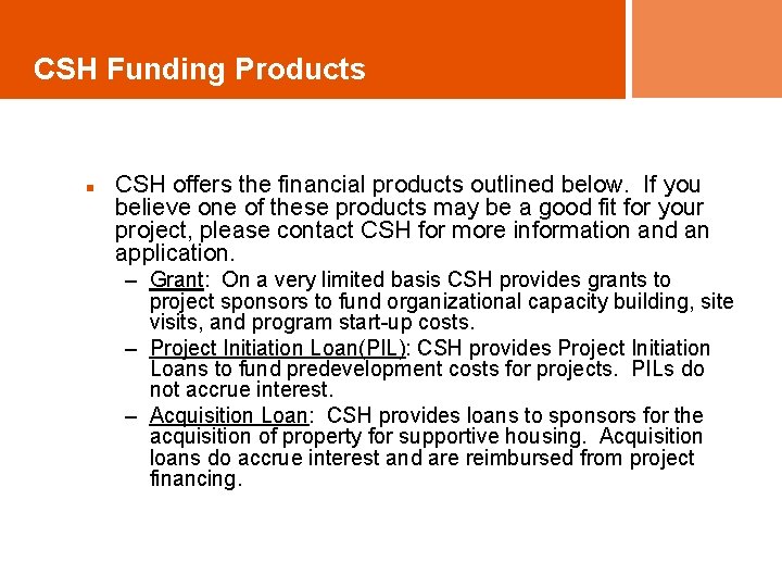 CSH Funding Products n CSH offers the financial products outlined below. If you believe