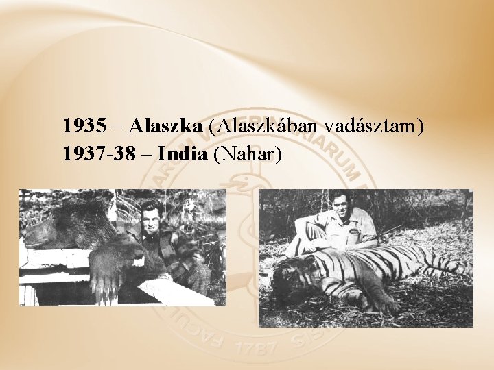 1935 – Alaszka (Alaszkában vadásztam) 1937 -38 – India (Nahar) 