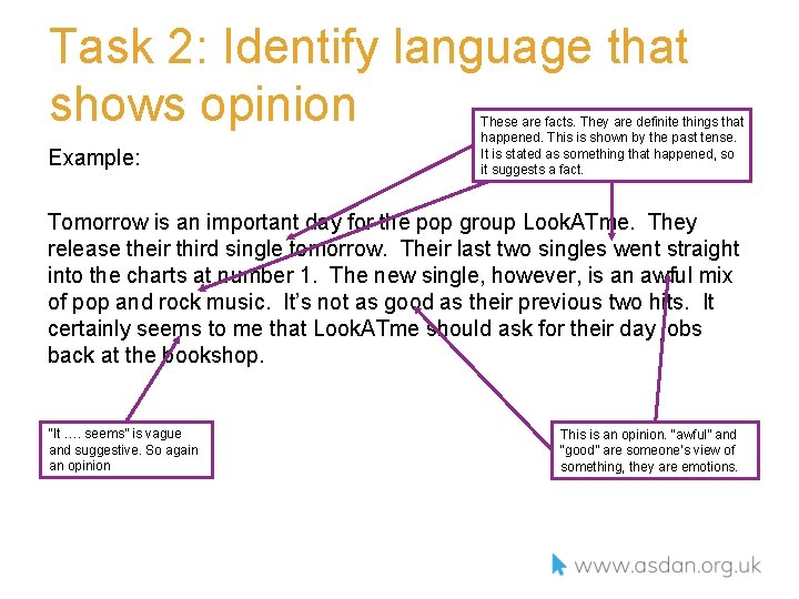 Task 2: Identify language that shows opinion Example: These are facts. They are definite Task 2: Identify language that shows opinion Example: These are facts. They are definite