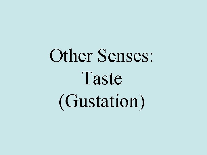 Other Senses: Taste (Gustation) 