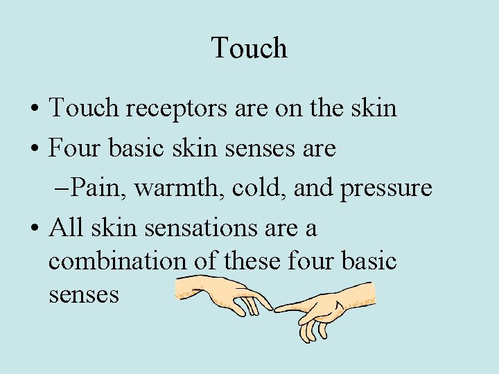 Touch • Touch receptors are on the skin • Four basic skin senses are