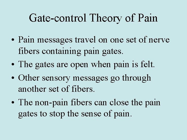 Gate-control Theory of Pain • Pain messages travel on one set of nerve fibers