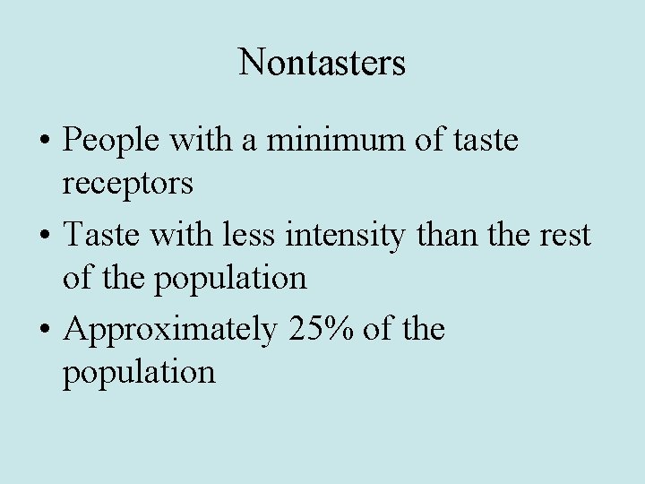 Nontasters • People with a minimum of taste receptors • Taste with less intensity Nontasters • People with a minimum of taste receptors • Taste with less intensity