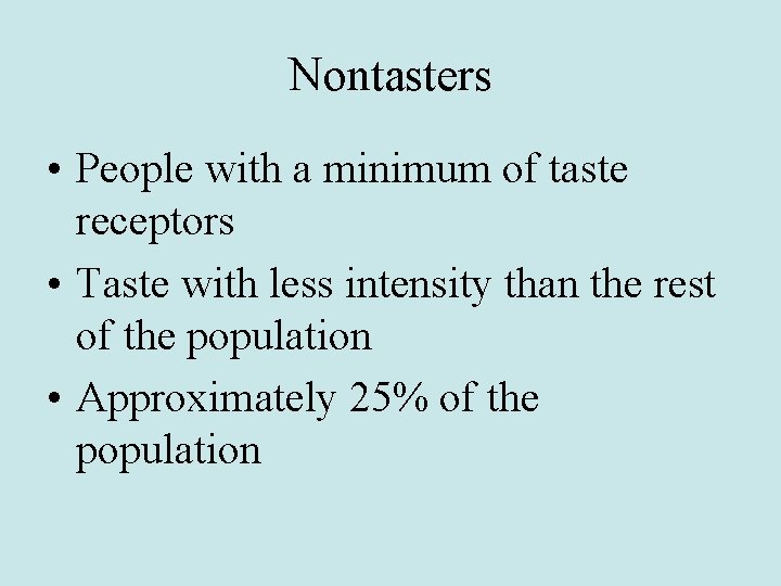 Nontasters • People with a minimum of taste receptors • Taste with less intensity