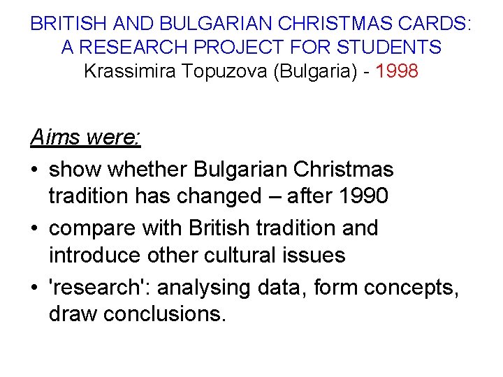 BRITISH AND BULGARIAN CHRISTMAS CARDS: A RESEARCH PROJECT FOR STUDENTS Krassimira Topuzova (Bulgaria) -