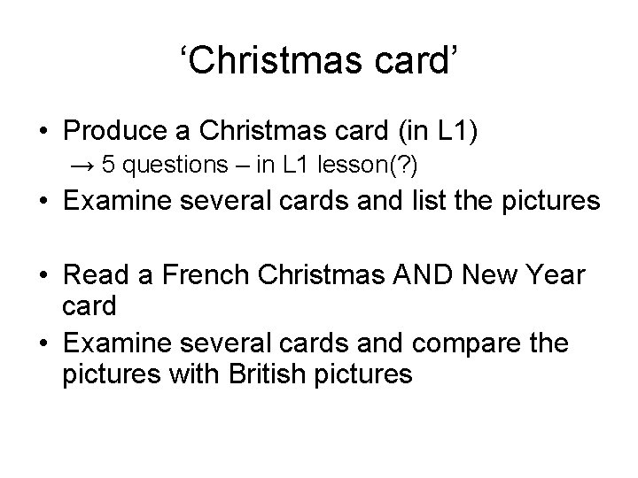 ‘Christmas card’ • Produce a Christmas card (in L 1) → 5 questions –
