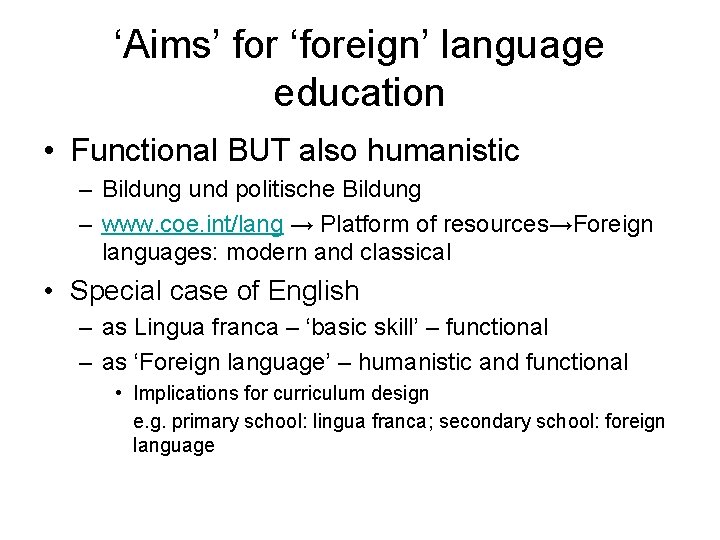 ‘Aims’ for ‘foreign’ language education • Functional BUT also humanistic – Bildung und politische