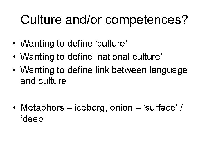 Culture and/or competences? • Wanting to define ‘culture’ • Wanting to define ‘national culture’