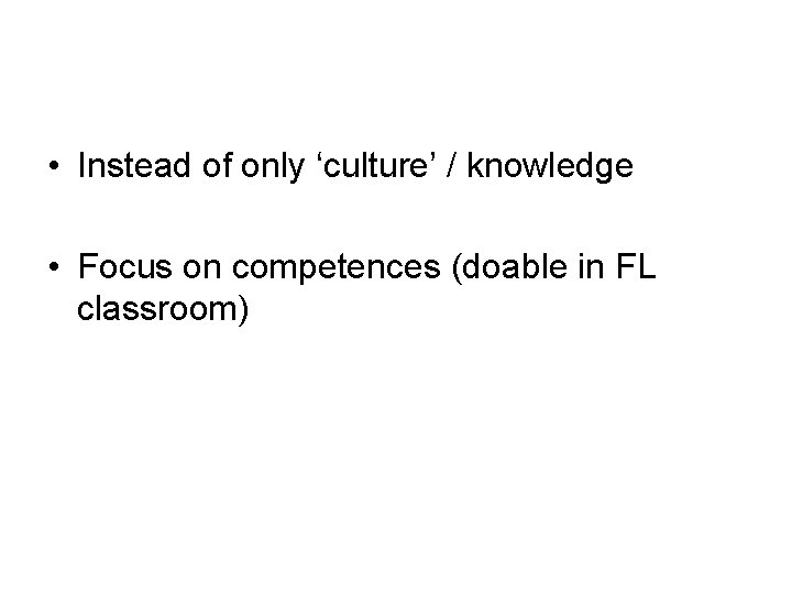  • Instead of only ‘culture’ / knowledge • Focus on competences (doable in