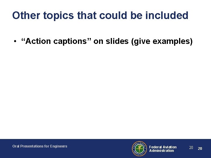 Other topics that could be included • “Action captions” on slides (give examples) Oral