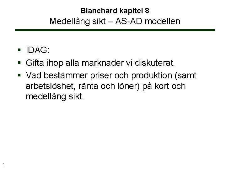 Blanchard kapitel 8 Medellång sikt – AS-AD modellen IDAG: Gifta ihop alla marknader vi