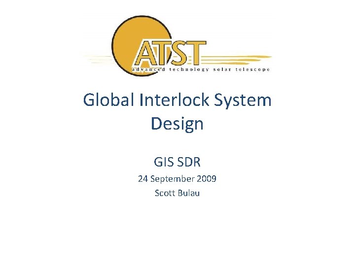 Global Interlock System Design GIS SDR 24 September 2009 Scott Bulau 