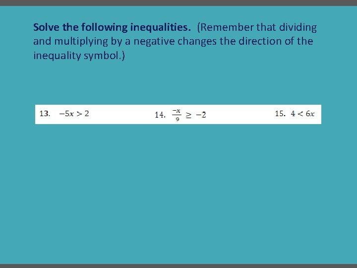 Solve the following inequalities. (Remember that dividing and multiplying by a negative changes the Solve the following inequalities. (Remember that dividing and multiplying by a negative changes the