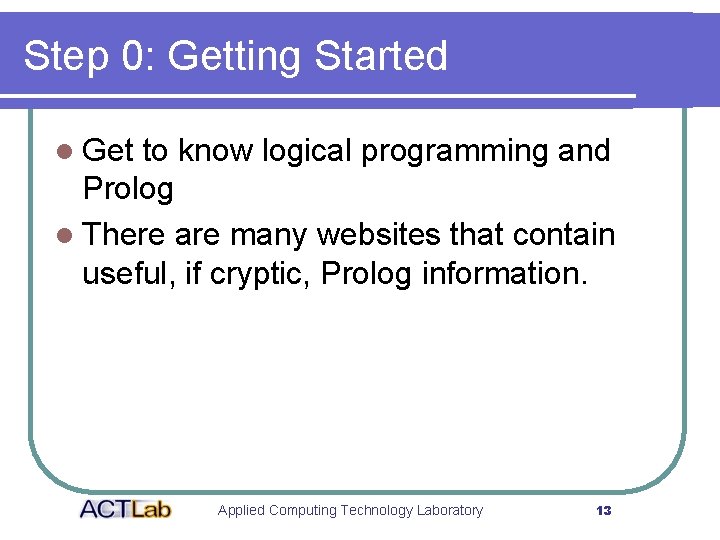 Step 0: Getting Started l Get to know logical programming and Prolog l There
