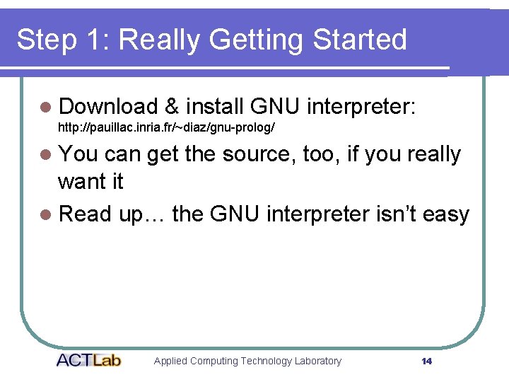 Step 1: Really Getting Started l Download & install GNU interpreter: http: //pauillac. inria.