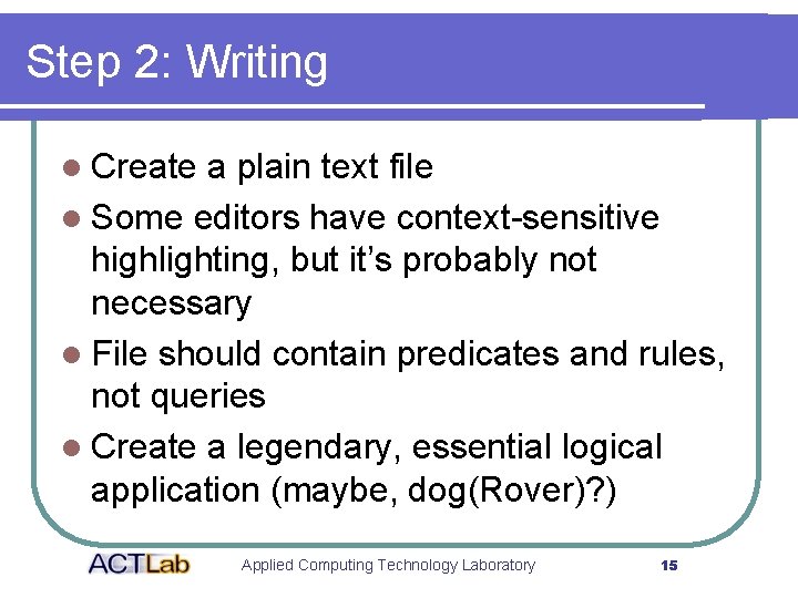 Step 2: Writing l Create a plain text file l Some editors have context-sensitive