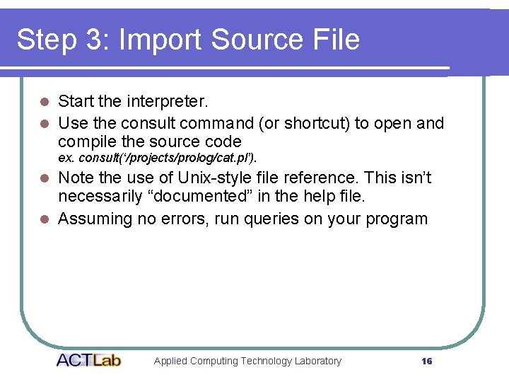 Step 3: Import Source File Start the interpreter. l Use the consult command (or
