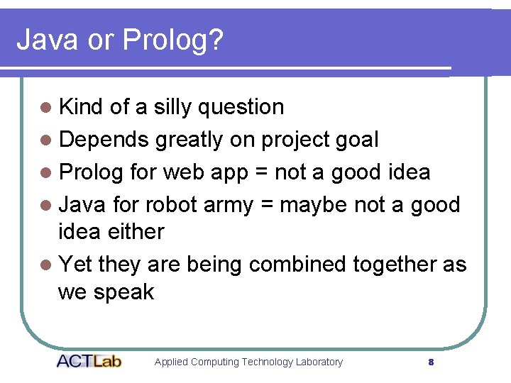 Java or Prolog? l Kind of a silly question l Depends greatly on project