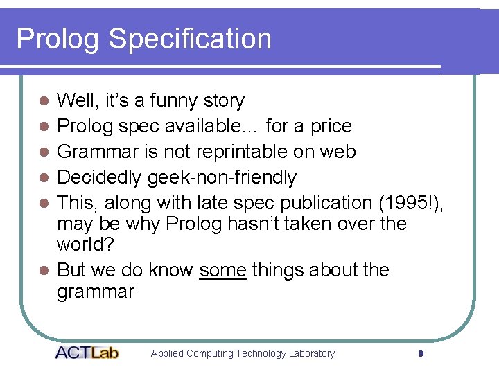 Prolog Specification l l l Well, it’s a funny story Prolog spec available… for