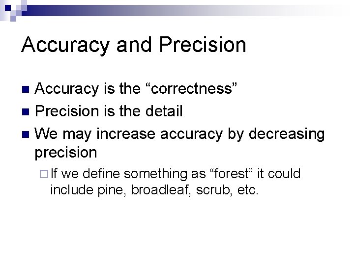 Accuracy and Precision Accuracy is the “correctness” n Precision is the detail n We