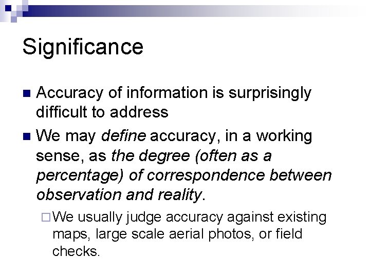 Significance Accuracy of information is surprisingly difficult to address n We may define accuracy,