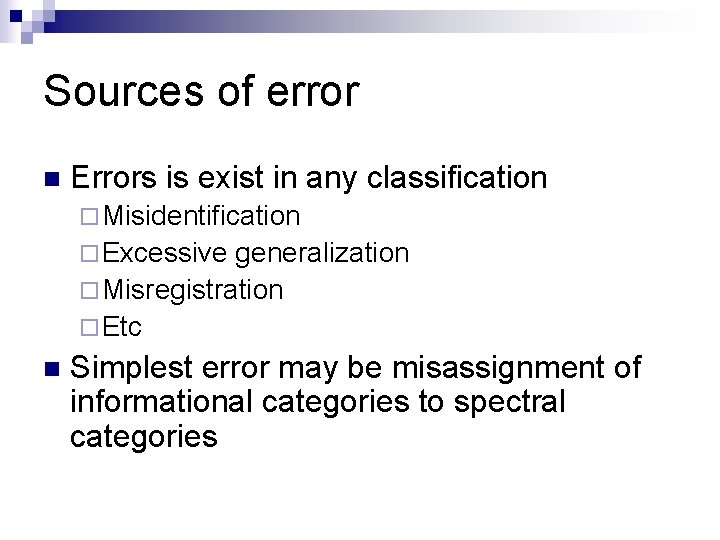 Sources of error n Errors is exist in any classification ¨ Misidentification ¨ Excessive