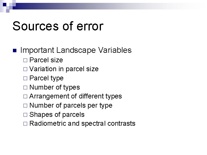 Sources of error n Important Landscape Variables ¨ Parcel size ¨ Variation in parcel