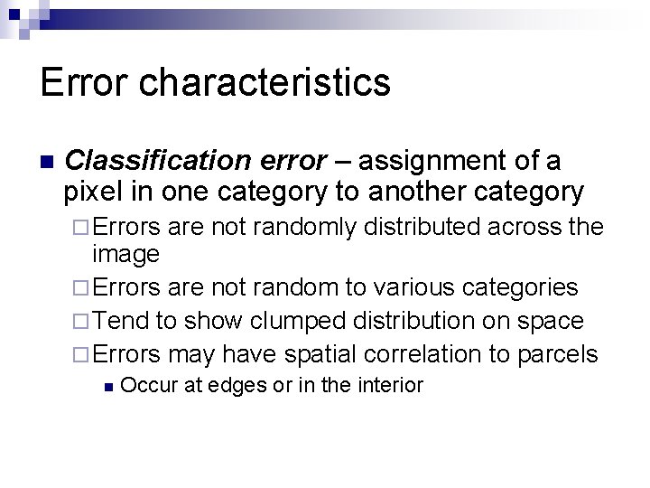 Error characteristics n Classification error – assignment of a pixel in one category to