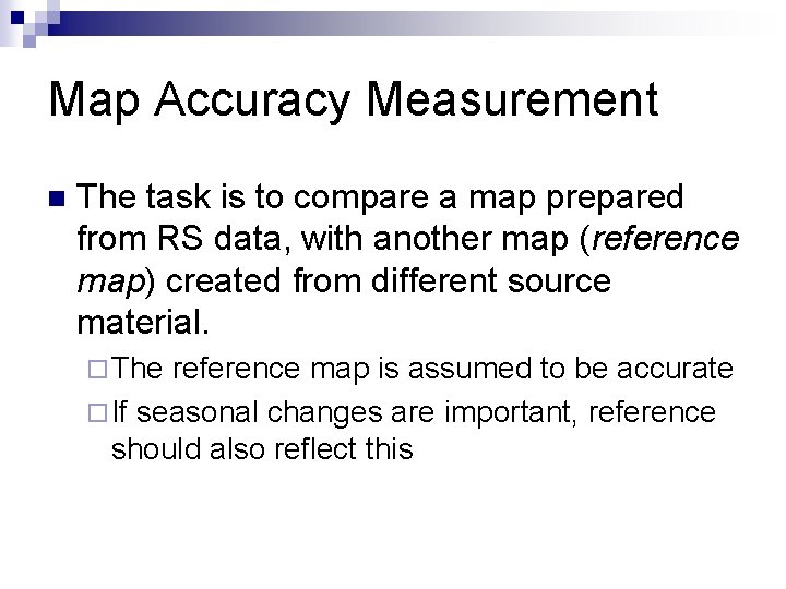 Map Accuracy Measurement n The task is to compare a map prepared from RS