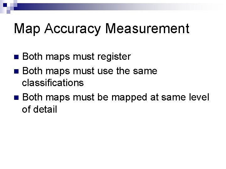 Map Accuracy Measurement Both maps must register n Both maps must use the same