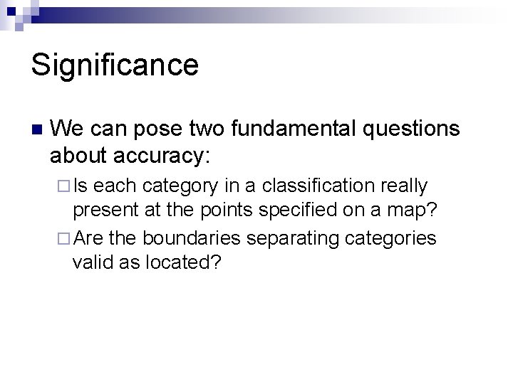 Significance n We can pose two fundamental questions about accuracy: ¨ Is each category