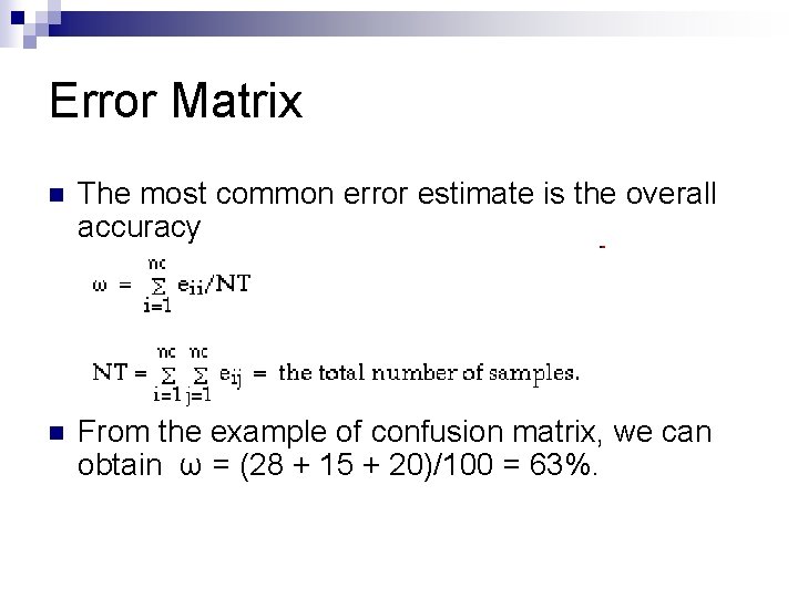 Error Matrix n The most common error estimate is the overall accuracy n From