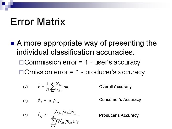 Error Matrix n A more appropriate way of presenting the individual classification accuracies. ¨