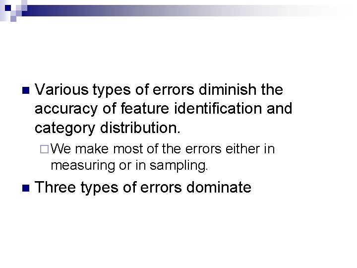 n Various types of errors diminish the accuracy of feature identification and category distribution.