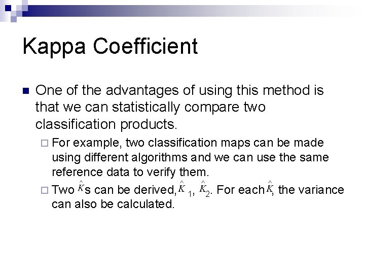 Kappa Coefficient n One of the advantages of using this method is that we