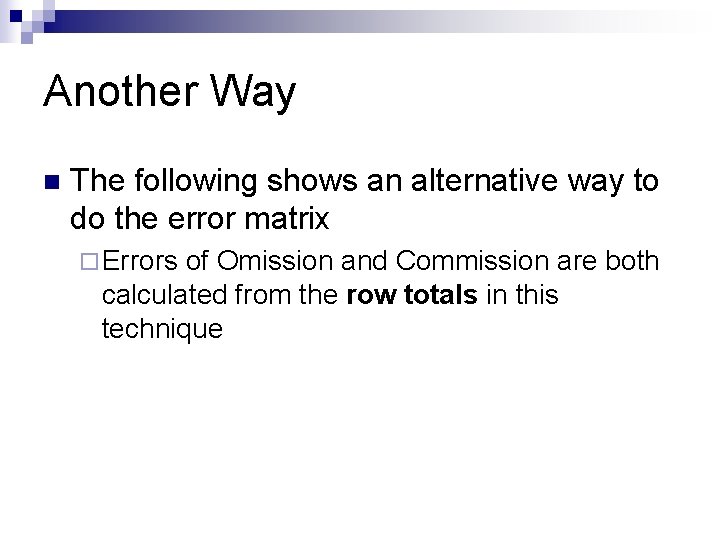 Another Way n The following shows an alternative way to do the error matrix