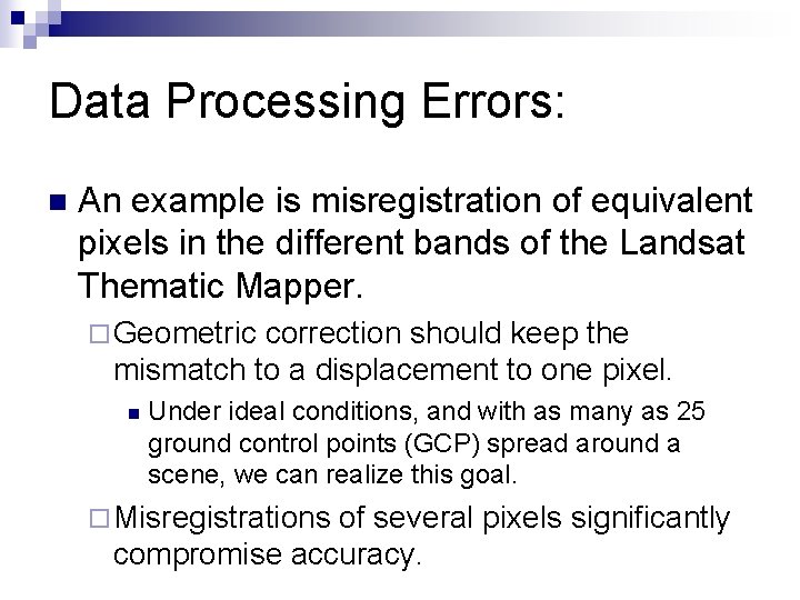 Data Processing Errors: n An example is misregistration of equivalent pixels in the different