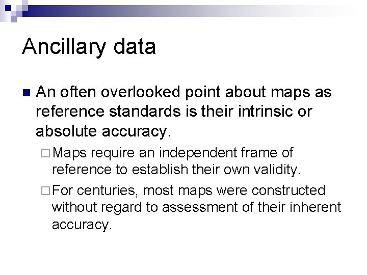 Ancillary data n An often overlooked point about maps as reference standards is their